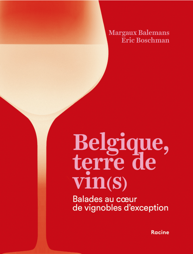 Belgique, Terre de vin(s) - Balades au c?ur de vignobles d?exception