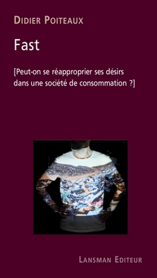 Fast [Peut-on se réapproprier ses désirs dans une société de consommation ?]