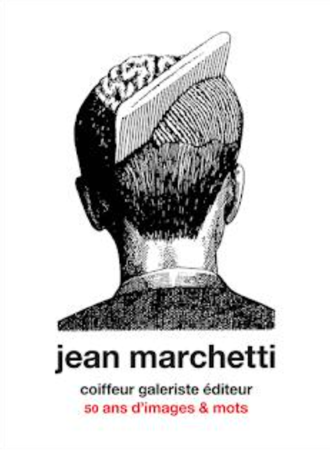 Jean Marchetti - Coiffeur galeriste éditeur - 50 ans d'images & mots